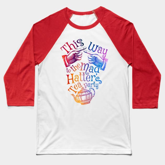 Mad Hatter Tea Party - Rainbow Baseball T-Shirt by Affiliate_onga